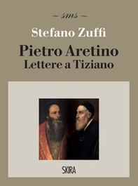 Pietro Aretino. Lettere a Tiziano - Librerie.coop