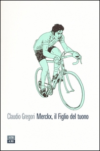 Merckx, il figlio del tuono - Librerie.coop