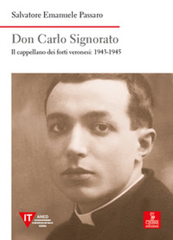 Don Carlo Signorato. Il cappellano dei forti veronesi: 1943-1945 - Librerie.coop Don Carlo Signorato. Il cappellano dei forti veronesi: 1943-1945 - Librerie.coop