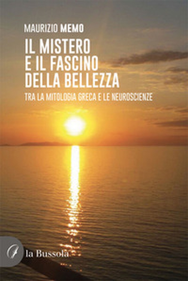 Il mistero e il fascino della bellezza. Tra la mitologia greca e le neuroscienze - Librerie.coop Il mistero e il fascino della bellezza. Tra la mitologia greca e le neuroscienze - Librerie.coop