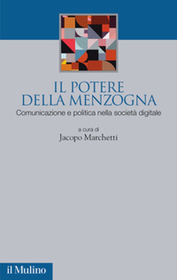 Il potere della menzogna. Comunicazione e politica nella società digitale - Librerie.coop Il potere della menzogna. Comunicazione e politica nella società digitale - Librerie.coop