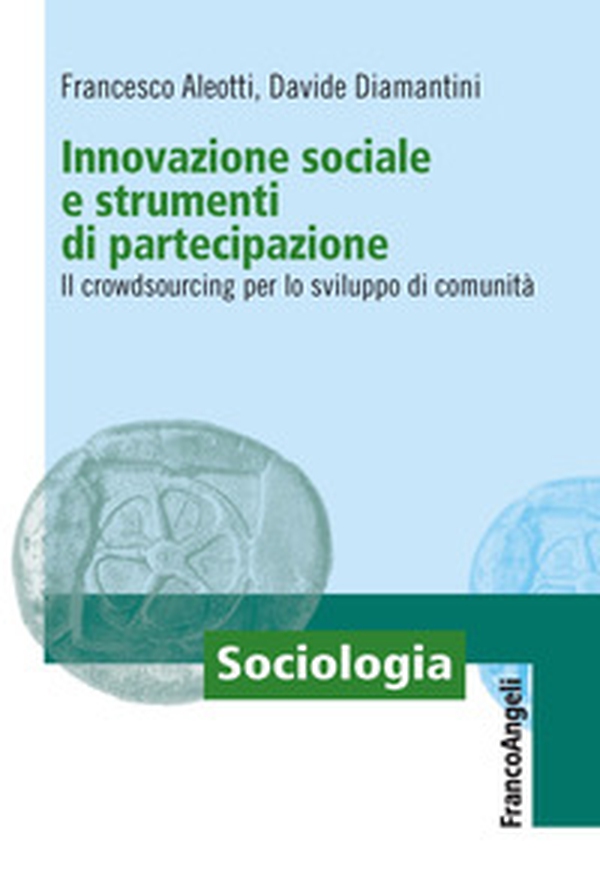 Innovazione sociale e strumenti di partecipazione. Il crowdsourcing per lo sviluppo di comunità - Librerie.coop Innovazione sociale e strumenti di partecipazione. Il crowdsourcing per lo sviluppo di comunità - Librerie.coop