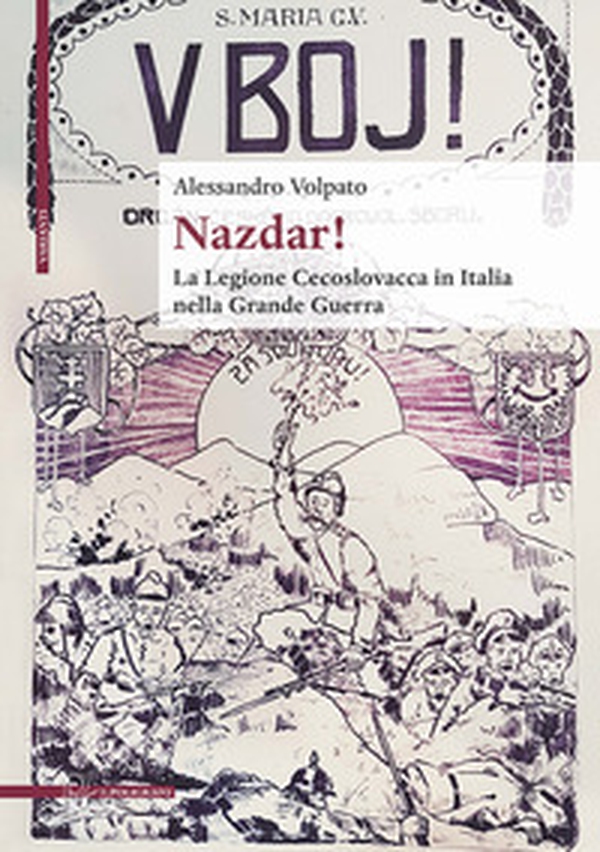 Nazdar! La legione cecoslovacca in Italia nella Grande Guerra - Librerie.coop Nazdar! La legione cecoslovacca in Italia nella Grande Guerra - Librerie.coop