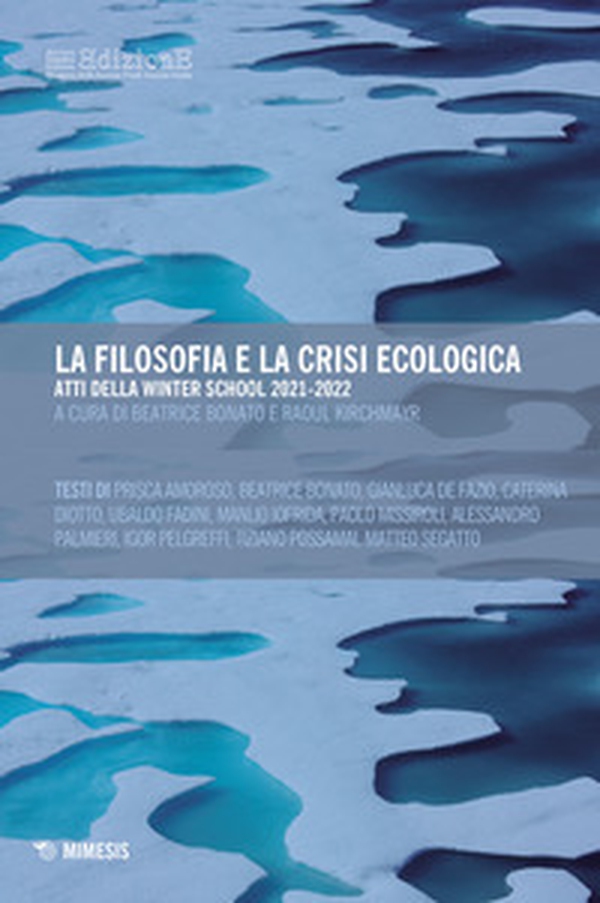 La filosofia e la crisi ecologica. Atti della Winter School 2021-2022 - Librerie.coop La filosofia e la crisi ecologica. Atti della Winter School 2021-2022 - Librerie.coop