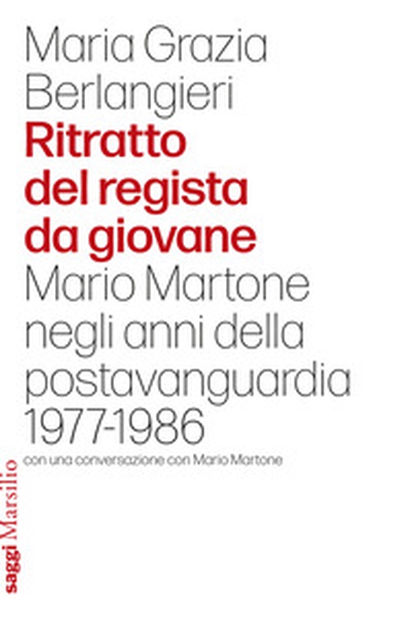 Ritratto del regista da giovane. Mario Martone negli anni della postavanguardia 1977-1986 - Librerie.coop Ritratto del regista da giovane. Mario Martone negli anni della postavanguardia 1977-1986 - Librerie.coop