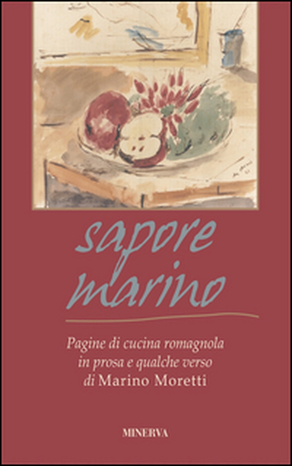 Sapore marino. Pagine di cucina romagnola in prosa e qualche verso di Marino Moretti - Librerie.coop Sapore marino. Pagine di cucina romagnola in prosa e qualche verso di Marino Moretti - Librerie.coop