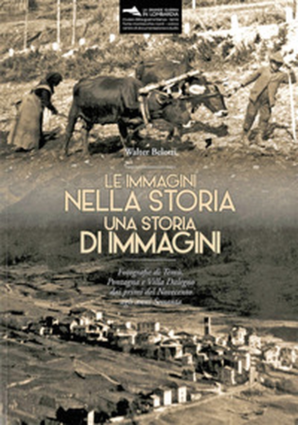 Le immagini nella storia. Una storia di immagini. Fotografie di Temù, Pontagna e Villa Dalegno dai primi del Novecento agli anni Sessanta - Librerie.coop Le immagini nella storia. Una storia di immagini. Fotografie di Temù, Pontagna e Villa Dalegno dai primi del Novecento agli anni Sessanta - Librerie.coop