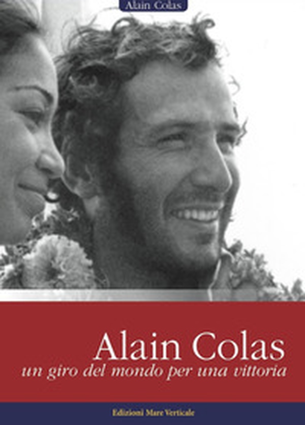 Alain Colas, un giro del mondo per una vittoria - Librerie.coop Alain Colas, un giro del mondo per una vittoria - Librerie.coop