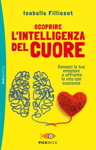 Scoprire l'intelligenza del cuore. Conosci le tue emozioni e affronta la vita con successo - Librerie.coop