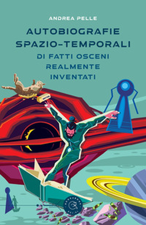 Autobiografie spazio-temporali di fatti osceni realmente inventati - Librerie.coop Autobiografie spazio-temporali di fatti osceni realmente inventati - Librerie.coop