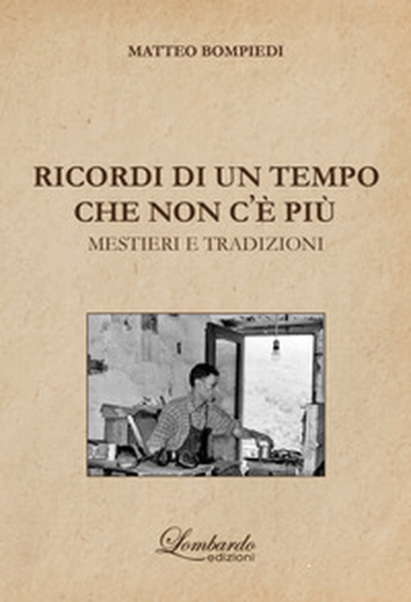 Ricordi di un tempo che non c'e' più. Mestieri e tradizioni - Librerie.coop Ricordi di un tempo che non c'e' più. Mestieri e tradizioni - Librerie.coop