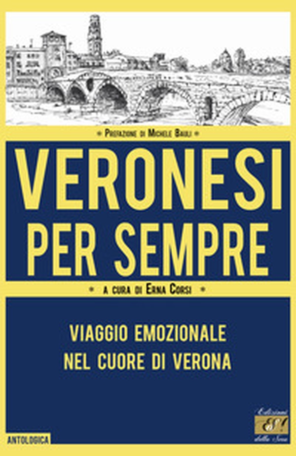 Veronesi per sempre. Viaggio emozionale nel cuore di Verona - Librerie.coop Veronesi per sempre. Viaggio emozionale nel cuore di Verona - Librerie.coop