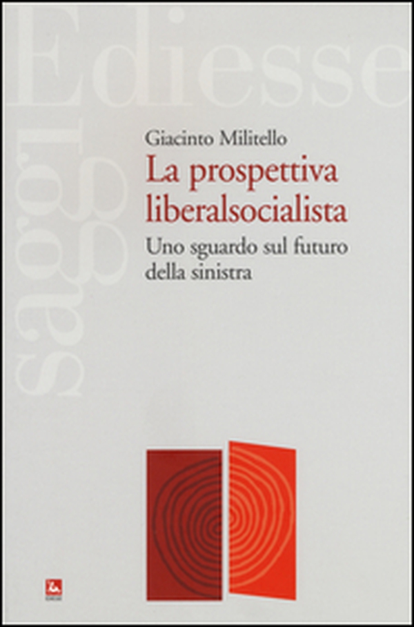 La prospettiva liberalsocialista. Uno sguardo sul futuro della sinistra - Librerie.coop La prospettiva liberalsocialista. Uno sguardo sul futuro della sinistra - Librerie.coop