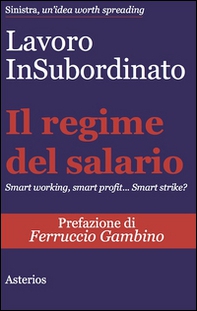 Il regime del salario. Smart working, smart profit... Smart strike? - Librerie.coop