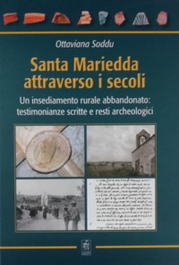 Santa Mariedda attraverso i secoli. Un insediamento rurale abbandonato: testimonianze scritte e resti archeologici - Librerie.coop Santa Mariedda attraverso i secoli. Un insediamento rurale abbandonato: testimonianze scritte e resti archeologici - Librerie.coop