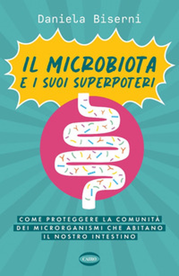 Il microbiota e i suoi superpoteri. Come proteggere la cominità dei microrganismi che abitano il nostro intestino - Librerie.coop Il microbiota e i suoi superpoteri. Come proteggere la cominità dei microrganismi che abitano il nostro intestino - Librerie.coop