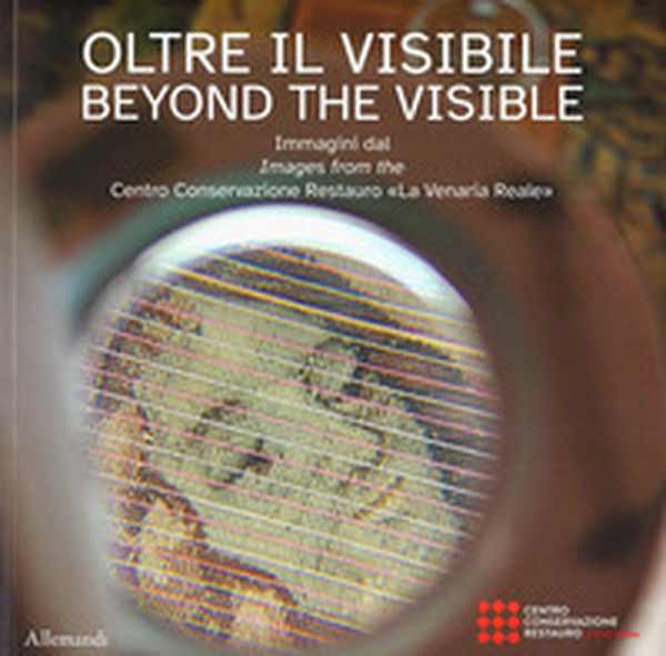 Oltre il visibile. Immagini dal Centro Conservazione Restauro «La Venaria Reale»-Beyond the visible - Librerie.coop Oltre il visibile. Immagini dal Centro Conservazione Restauro «La Venaria Reale»-Beyond the visible - Librerie.coop