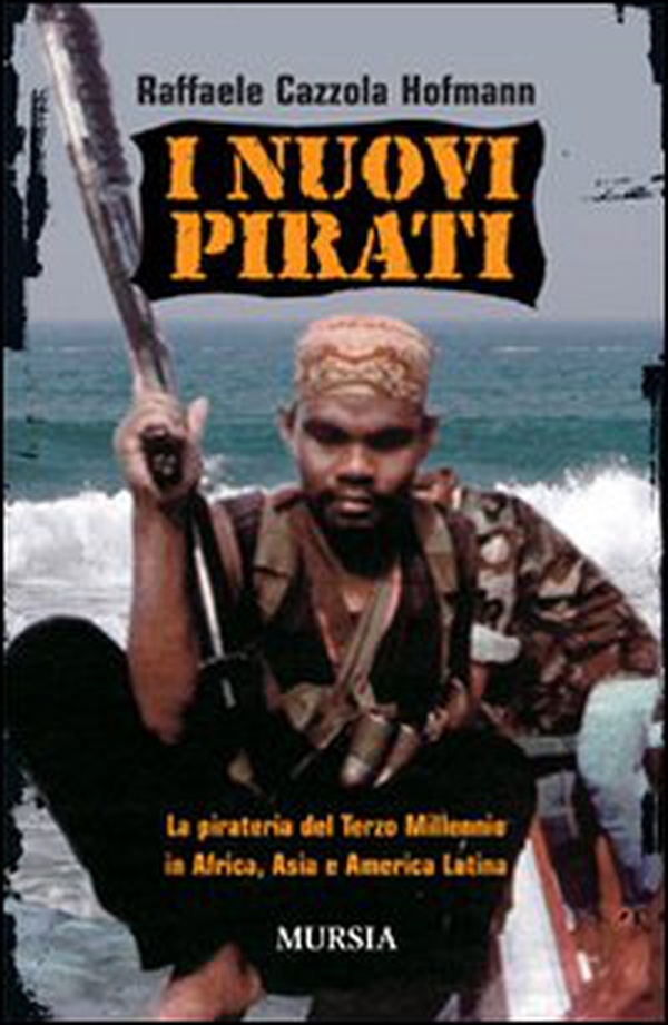 I nuovi pirati. La pirateria del terzo millennio in Africa, Asia e America Latina - Librerie.coop I nuovi pirati. La pirateria del terzo millennio in Africa, Asia e America Latina - Librerie.coop