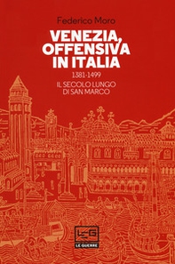 Venezia, offensiva in Italia. 1381-1499. Il secolo lungo di San Marco - Librerie.coop