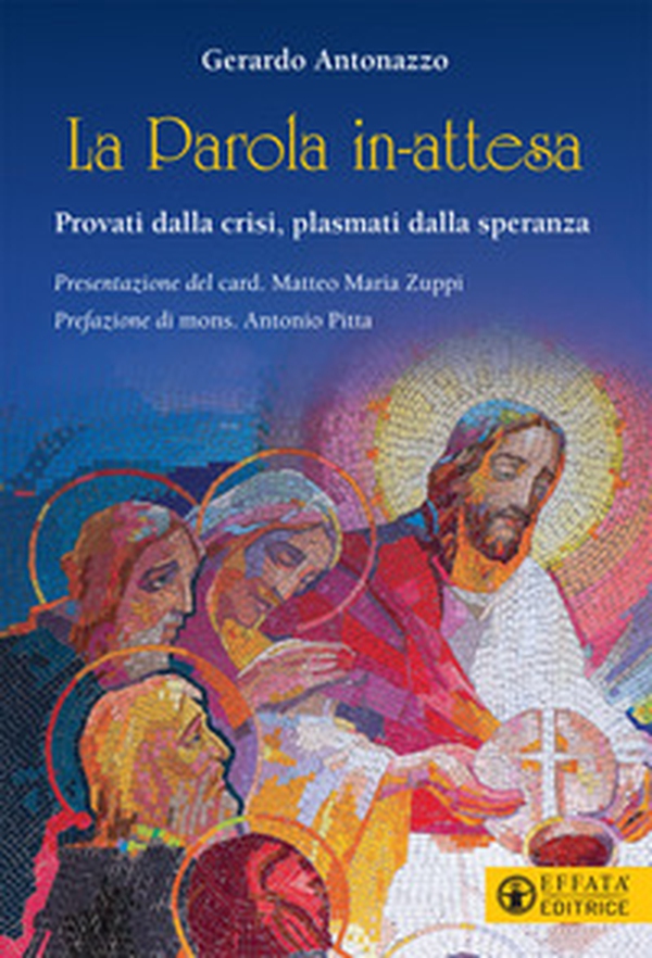La Parola in-attesa. Provati dalla crisi, plasmati dalla speranza - Librerie.coop La Parola in-attesa. Provati dalla crisi, plasmati dalla speranza - Librerie.coop