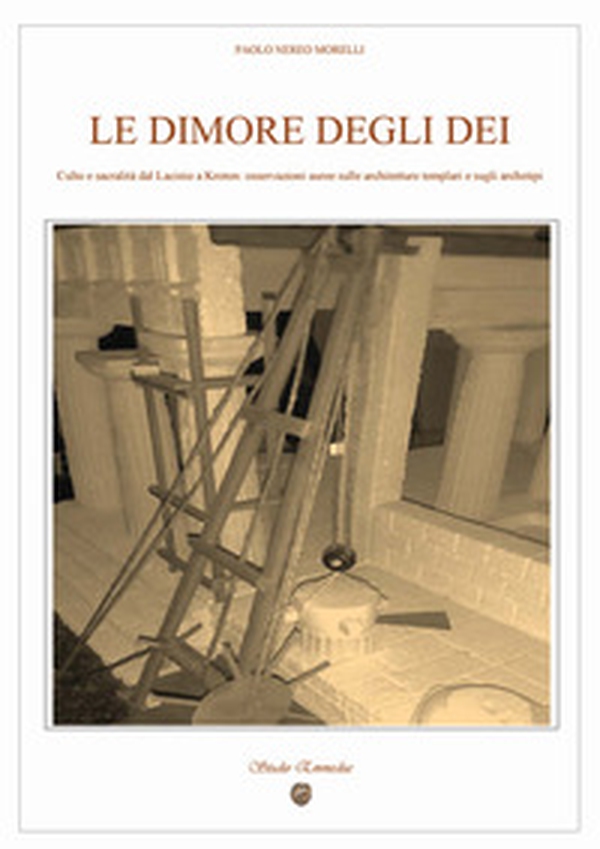 Le dimore degli dei. Culto e sacralità dal Lacinio a Kroton: osservazioni auree sulle architetture templari e sugli archetipi - Librerie.coop Le dimore degli dei. Culto e sacralità dal Lacinio a Kroton: osservazioni auree sulle architetture templari e sugli archetipi - Librerie.coop