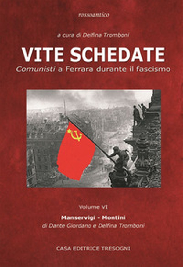Vite schedate. Comunisti a Ferrara durante il fascismo - Vol. 6 - Librerie.coop Vite schedate. Comunisti a Ferrara durante il fascismo - Vol. 6 - Librerie.coop