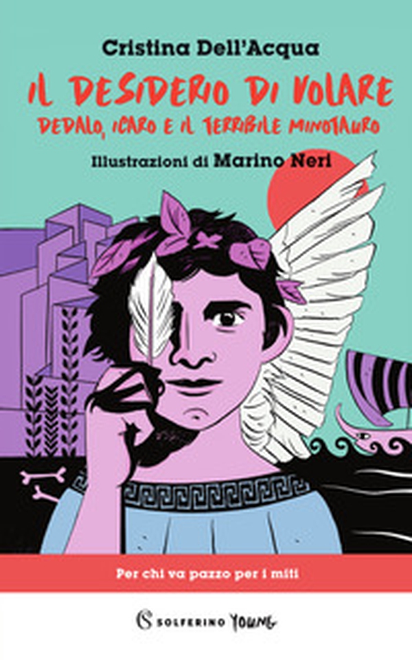 Il desiderio di volare. Dedalo, Icaro e il terribile Minotauro - Librerie.coop Il desiderio di volare. Dedalo, Icaro e il terribile Minotauro - Librerie.coop