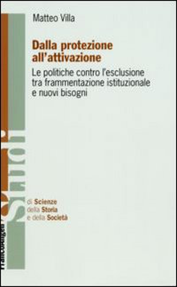 Dalla protezione all'attivazione. Le politiche contro l'esclusione tra frammentazione istituzionale e nuovi bisogni - Librerie.coop Dalla protezione all'attivazione. Le politiche contro l'esclusione tra frammentazione istituzionale e nuovi bisogni - Librerie.coop