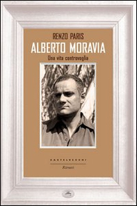 Alberto Moravia. Una vita controvoglia - Librerie.coop