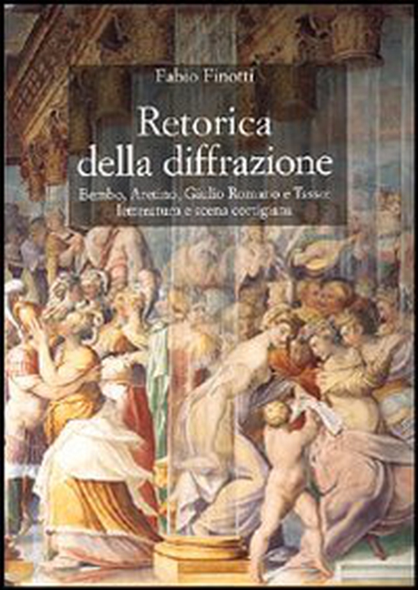 Retorica della diffrazione. Bembo, Aretino, Giulio Romano e Tasso: letteratura e scena cortigiana - Librerie.coop Retorica della diffrazione. Bembo, Aretino, Giulio Romano e Tasso: letteratura e scena cortigiana - Librerie.coop