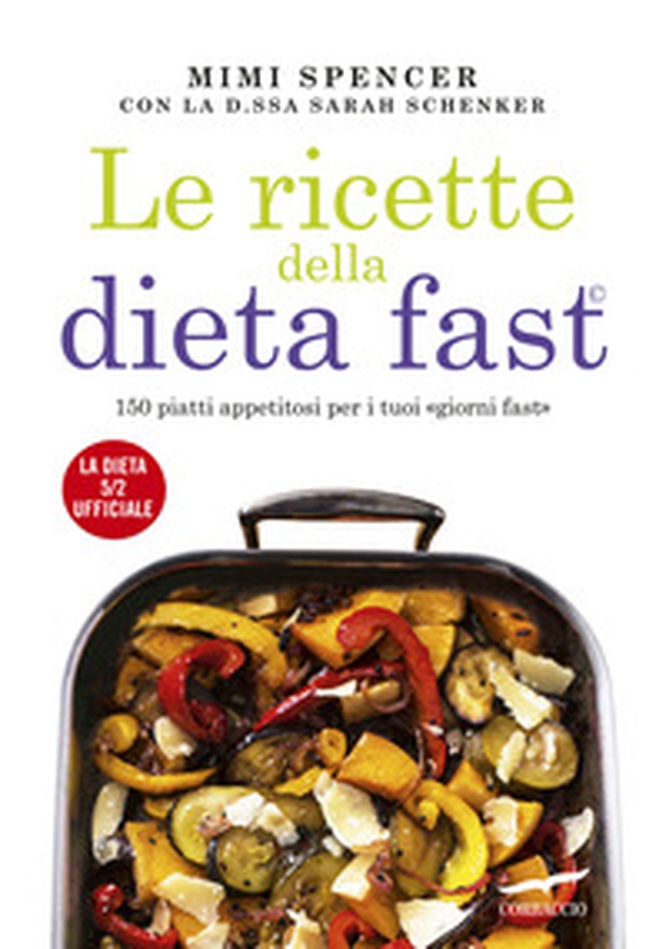 Le ricette della dieta fast. 150 piatti appetitosi per i tuoi «giorni fast» - Librerie.coop Le ricette della dieta fast. 150 piatti appetitosi per i tuoi «giorni fast» - Librerie.coop
