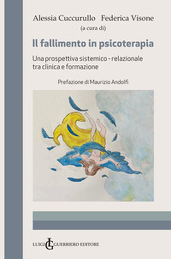Il fallimento in psicoterapia. Una prospettiva sistemico-relazionale tra clinica e formazione - Librerie.coop Il fallimento in psicoterapia. Una prospettiva sistemico-relazionale tra clinica e formazione - Librerie.coop