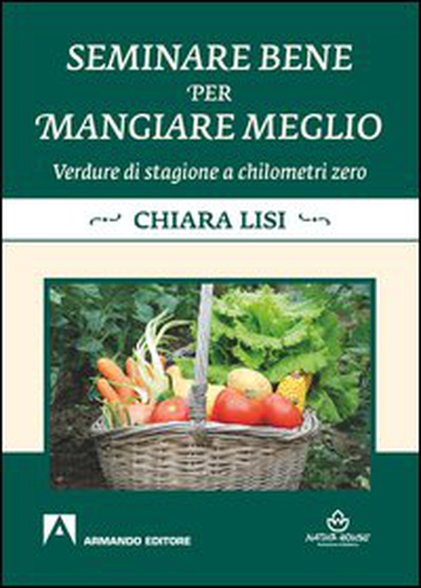 Seminare bene per mangiare meglio. Verdure di stagione a chilometri zero - Librerie.coop Seminare bene per mangiare meglio. Verdure di stagione a chilometri zero - Librerie.coop