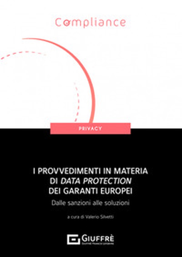 I provvedimenti in materia di data protection dei garanti europei. Dalle sanzioni alle soluzioni - Librerie.coop I provvedimenti in materia di data protection dei garanti europei. Dalle sanzioni alle soluzioni - Librerie.coop
