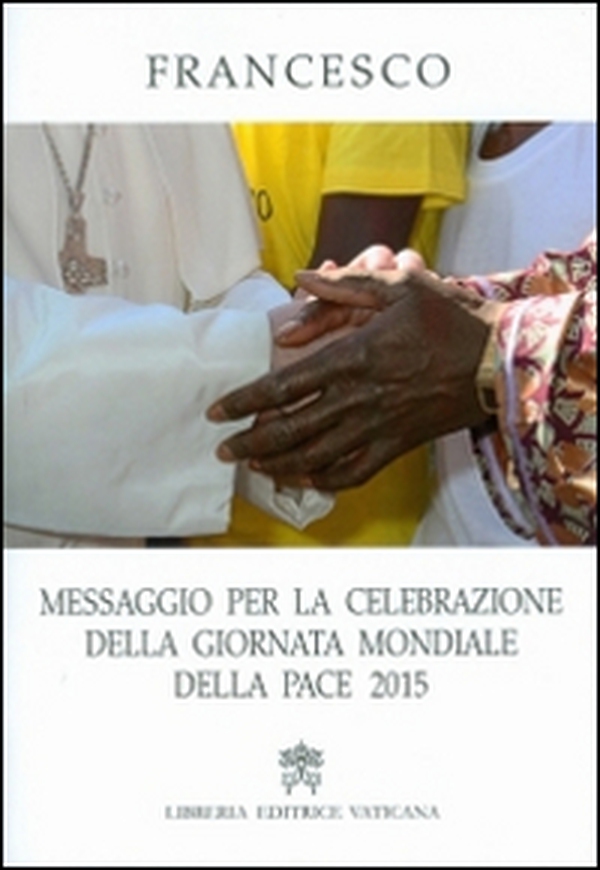 Messaggio per la celebrazione della Giornata Mondiale della Pace 2015 - Librerie.coop Messaggio per la celebrazione della Giornata Mondiale della Pace 2015 - Librerie.coop