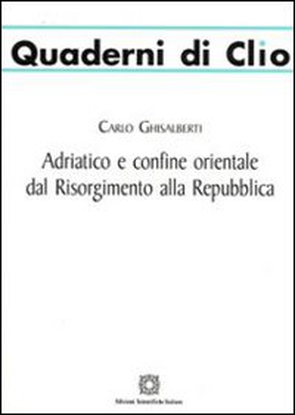 Adriatico e confine orientale dal Risorgimento alla Repubblica - Librerie.coop Adriatico e confine orientale dal Risorgimento alla Repubblica - Librerie.coop