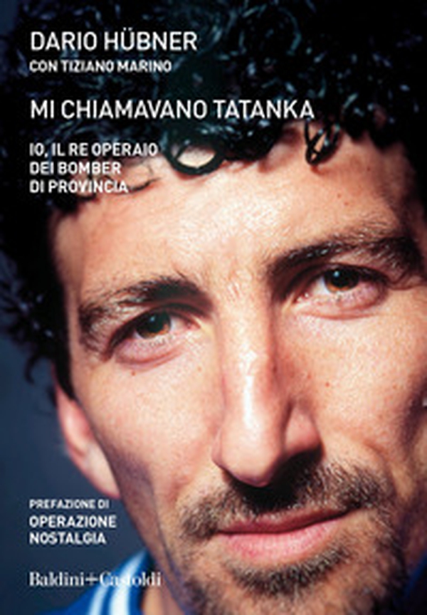 Mi chiamavano Tatanka. Io, il re operaio dei bomber di provincia - Librerie.coop Mi chiamavano Tatanka. Io, il re operaio dei bomber di provincia - Librerie.coop