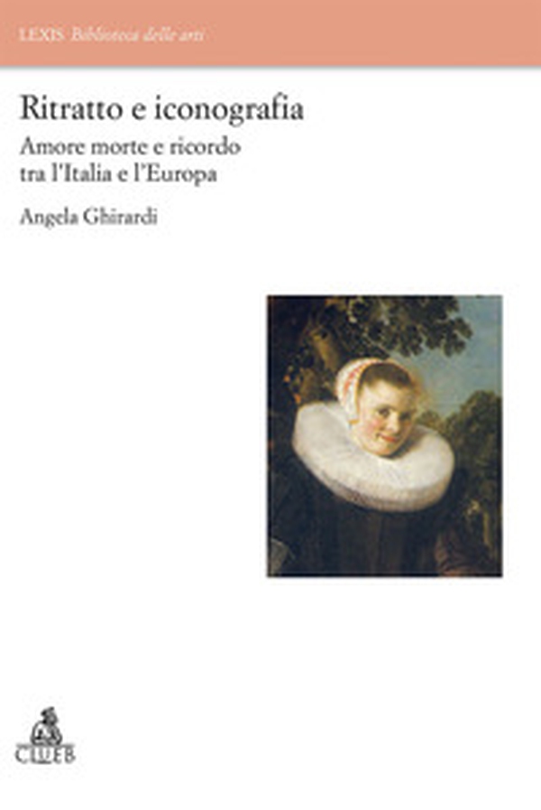 Ritratto e iconografia. Amore morte e ricordo tra Italia e Europa - Librerie.coop Ritratto e iconografia. Amore morte e ricordo tra Italia e Europa - Librerie.coop