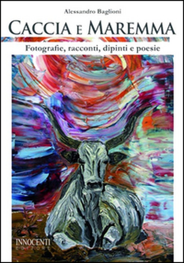 Caccia e Maremma. Fotografie, racconti, dipinti e poesie - Librerie.coop Caccia e Maremma. Fotografie, racconti, dipinti e poesie - Librerie.coop