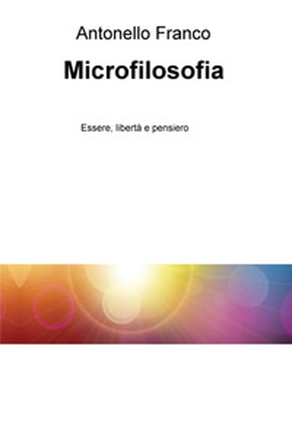 Microfilosofia. Essere, libertà e pensiero - Librerie.coop Microfilosofia. Essere, libertà e pensiero - Librerie.coop