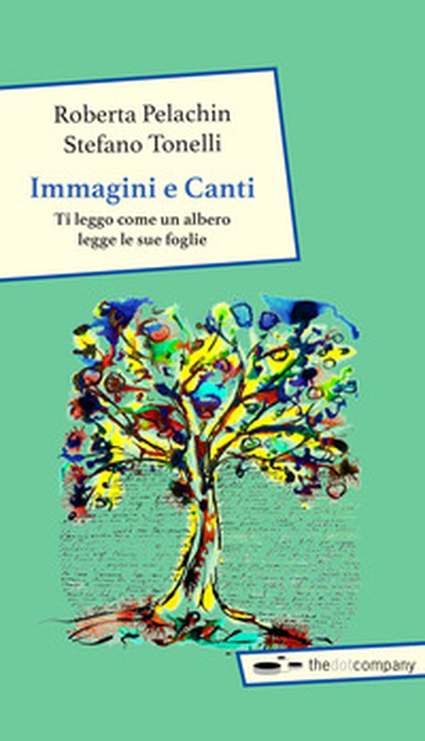 Immagini e canti. Ti leggo come un albero legge le sue foglie - Librerie.coop Immagini e canti. Ti leggo come un albero legge le sue foglie - Librerie.coop