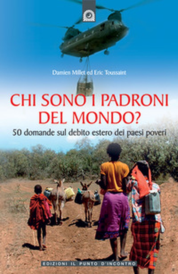 Chi sono i padroni del mondo? 50 domande sul debito estero dei Paesi poveri - Librerie.coop Chi sono i padroni del mondo? 50 domande sul debito estero dei Paesi poveri - Librerie.coop