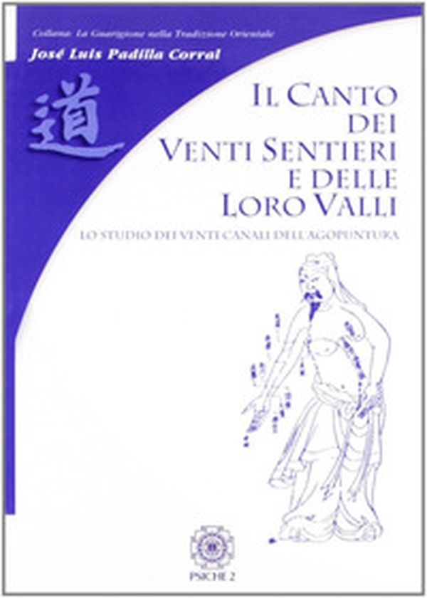 Il canto dei venti sentieri e delle loro valli. Lo studio dei venti canali dell'agopuntura - Librerie.coop Il canto dei venti sentieri e delle loro valli. Lo studio dei venti canali dell'agopuntura - Librerie.coop