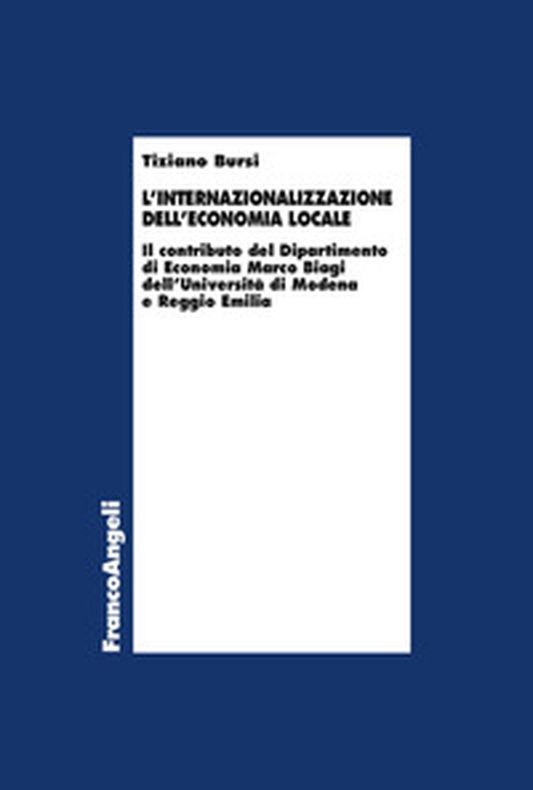 L'internazionalizzazione dell'economia locale. Il contributo del Dipartimento di Economia Marco Biagi dell'Università di Modena e Reggio Emilia - Librerie.coop L'internazionalizzazione dell'economia locale. Il contributo del Dipartimento di Economia Marco Biagi dell'Università di Modena e Reggio Emilia - Librerie.coop