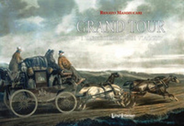 Grand Tour. I veri compagni di viaggio - Librerie.coop Grand Tour. I veri compagni di viaggio - Librerie.coop