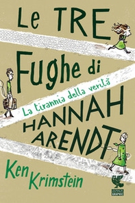 Le tre fughe di Hannah Arendt. La tirannia della verità - Librerie.coop