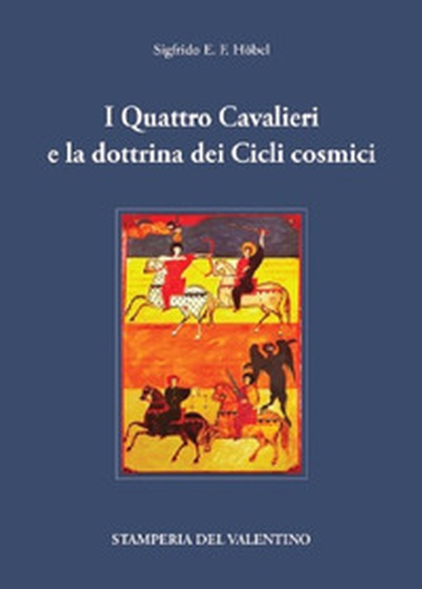 I Quattro Cavalieri e la dottrina dei Cicli cosmici - Librerie.coop I Quattro Cavalieri e la dottrina dei Cicli cosmici - Librerie.coop