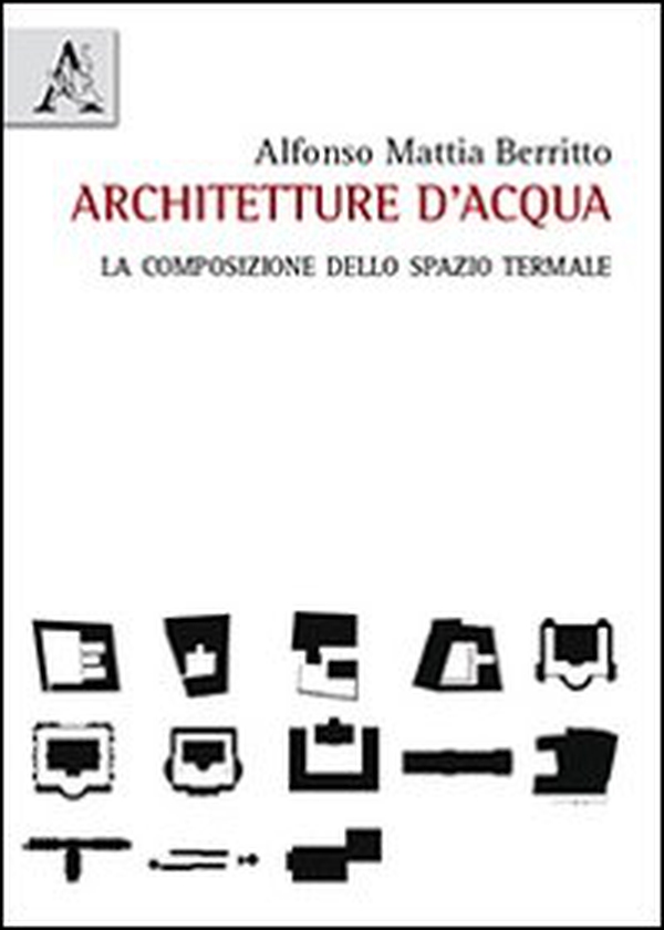 Architetture d'acqua. La composizione dello spazio termale - Librerie.coop Architetture d'acqua. La composizione dello spazio termale - Librerie.coop