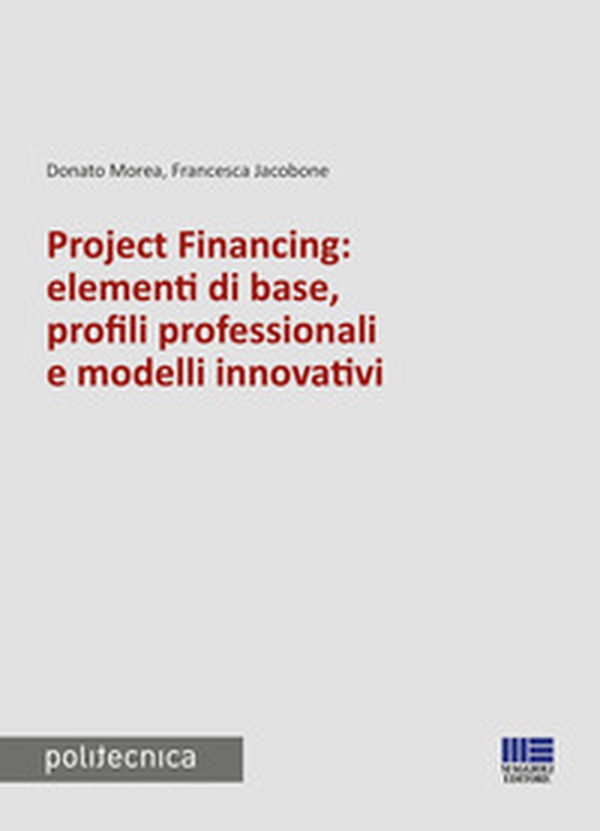 Project financing: elementi di base, profili professionali e modelli innovativi - Librerie.coop Project financing: elementi di base, profili professionali e modelli innovativi - Librerie.coop