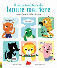 Il mio primo libro delle buone maniere ovvero «come stare bene insieme» - Librerie.coop
